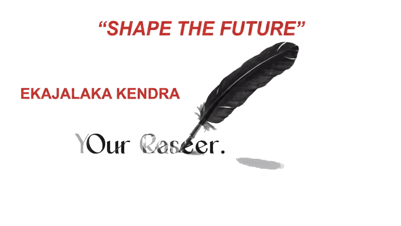 Shape the future. Ekajalaka Kendra. Your career, our responsibility.